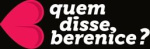 Quem Disse Berenice