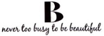 B Never Too Busy To Be Beautiful